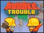 Rubble Trouble